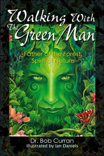 Walking with the Green Man: Father of the Forest, Spirit of Nature