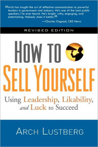 How to Sell Yourself: Using Leadership, Likability, and Luck to Succeed