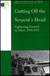 Tibet - Cutting off the Serpent's Head: Tightening Control in Tibet, 1994-1995
