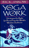 The Yoga of Work: Strategies for Right Livelihood from the World Wisdom Traditions