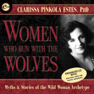 Title: Women Who Run With the Wolves: Myths and Stories of the Wild Woman Archetype, Author: Clarissa Pinkola Estés Ph.D.