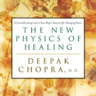 Title: The New Physics of Healing: A Groundbreaking Look at Your Body's Natural Life-Changing Powers, Author: Deepak Chopra