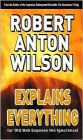 Robert Anton Wilson Explains Everything (or Old Bob Exposes His Ignorance)