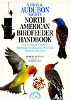 The National Audubon Society North American Birdfeeder Handbook