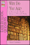 Faith-Building Questions: Why Do You Ask?; 12 Sessions for Small Groups or Personal Study