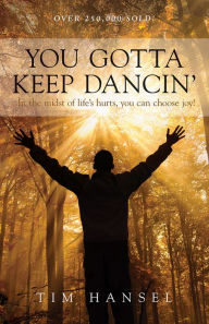 Title: You Gotta Keep Dancin', Author: Tim Hansel