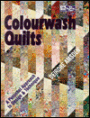 Colourwash Quilts: A Personal Approach to Design and Technique