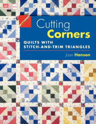 Cutting Corners: Quilts with Stitch-and-Trim Triangles
