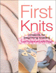 First Knits: Projects for Beginning Knitters