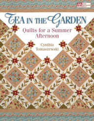 Title: Tea in the Garden: Quilts for a Summer Afternoon 