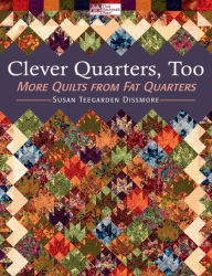 Clever Quarters, Too: More Quilts from Fat Quarters
