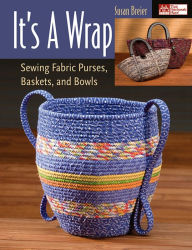 Title: It's a Wrap: Sewing Fabric Purses, Baskets, and Bowls, Author: Susan Breier