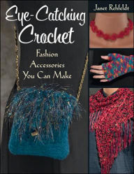 Eye-Catching Crochet: Fashion Accessories You Can Make
