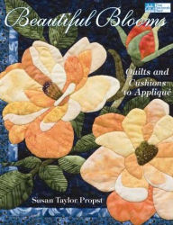 Beautiful Blooms: Quilts and Cushions to Applique