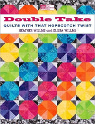 Title: Double Take: Quilts with That Hopscotch Twist, Author: Elissa Willms