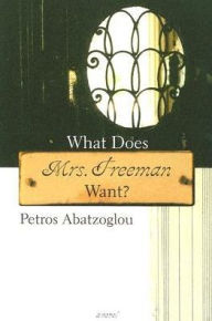 Title: What Does Mrs. Freeman Want?, Author: Petros Abatzoglou