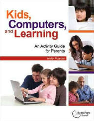 Title: Kids, Computers, and Learning: An Activity Guide for Parents, Author: Holly Poteete