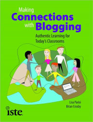 Title: Making Connections with Blogging: Authentic Learning for Today's Classrooms, Author: Lisi Parisi