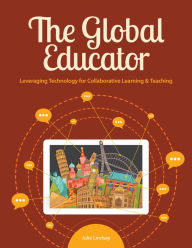 Title: The Global Educator: Leveraging Technology for Collaborative Learning & Teaching, Author: Julie Lindsay