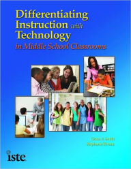 Title: Differentiating Instruction with Technology in Middle School Classrooms, Author: Grace E. Smith