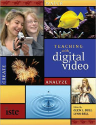 Title: Teaching with Digital Video: Watch, Analyze, Create, Author: Glen L. Bull