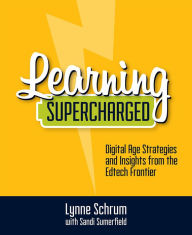 Title: Learning Supercharged: Digital Age Strategies and Insights from the EdTech Frontier, Author: Lynne Schrum