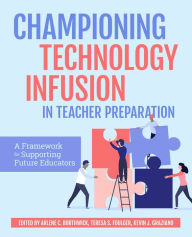 Title: Championing Technology Infusion in Teacher Preparation: A Framework for Supporting Future Educators, Author: Arlene Borthwick