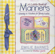 Title: A Little Book of Manners: Etiquette for Young Ladies, Author: Emilie Barnes