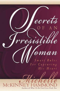 Secrets of an Irresistible Woman: Smart Rules for Capturing His Heart