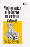 Title: What Can Society Do to Improve the Welfare of Children?, Author: GREENHAVEN Press Staff