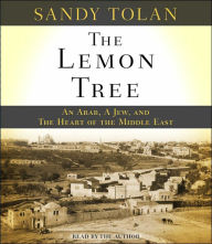 The Lemon Tree: An Arab, A Jew, and the Heart of the Middle East