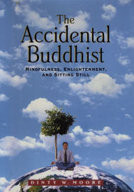 The Accidental Buddhist: Mindfulness, Enlightenment and Sitting Still