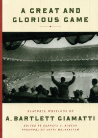 Title: A Great and Glorious Game: Baseball Writings of A. Bartlett Giamatti, Author: A. Bartlett Giamatti