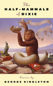 The Half-Mammals of Dixie: Stories