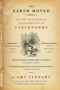 Title: The Earth Moved: On the Remarkable Achievements of Earthworms, Author: Amy Stewart
