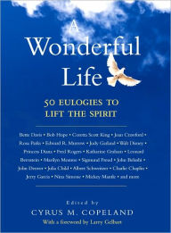 A Wonderful Life: 50 Eulogies to Lift the Spirit