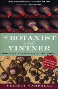 Title: The Botanist and the Vintner: How Wine Was Saved for the World, Author: Christy Campbell