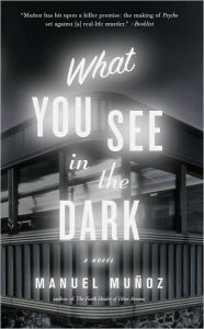 Title: What You See in the Dark, Author: Manuel Munoz
