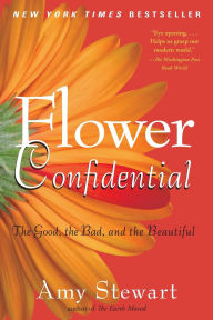 Title: Flower Confidential: The Good, the Bad, and the Beautiful, Author: Amy Stewart