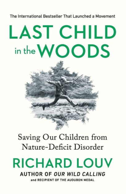 Last Child in the Woods: Saving Our Children from Nature-Deficit