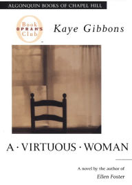 Title: A Virtuous Woman, Author: Kaye Gibbons