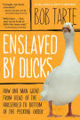 Enslaved by Ducks: How One Man Went from Head of the Household to Bottom of the Pecking Order