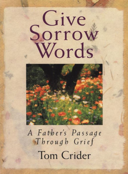 Give Sorrow Words: A Father's Passage Through Grief