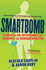 Title: Smartbomb: The Quest for Art, Entertainment, and Big Bucks in the Videogame Revolution, Author: Heather Chaplin