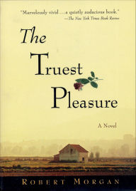 Title: The Truest Pleasure: A Novel, Author: Robert Morgan