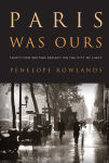 Alternative view 1 of Paris Was Ours: Thirty-Two Writers Reflect on the City of Light