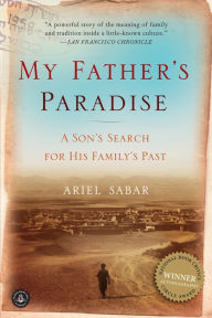 Title: My Father's Paradise: A Son's Search for His Family's Past, Author: Ariel Sabar