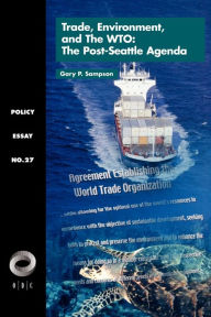 Title: Trade, Environment, and the WTO: The Post-Seattle Agenda / Edition 1, Author: Gary Sampson