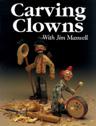 Title: Carving Clowns With Jim Maxwell, Author: Jim Maxwell