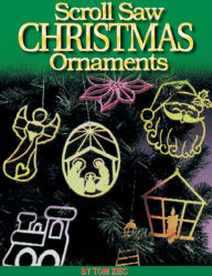 Title: Scroll Saw Christmas Ornaments: More Than 200 Patterns, Author: Tom Zieg